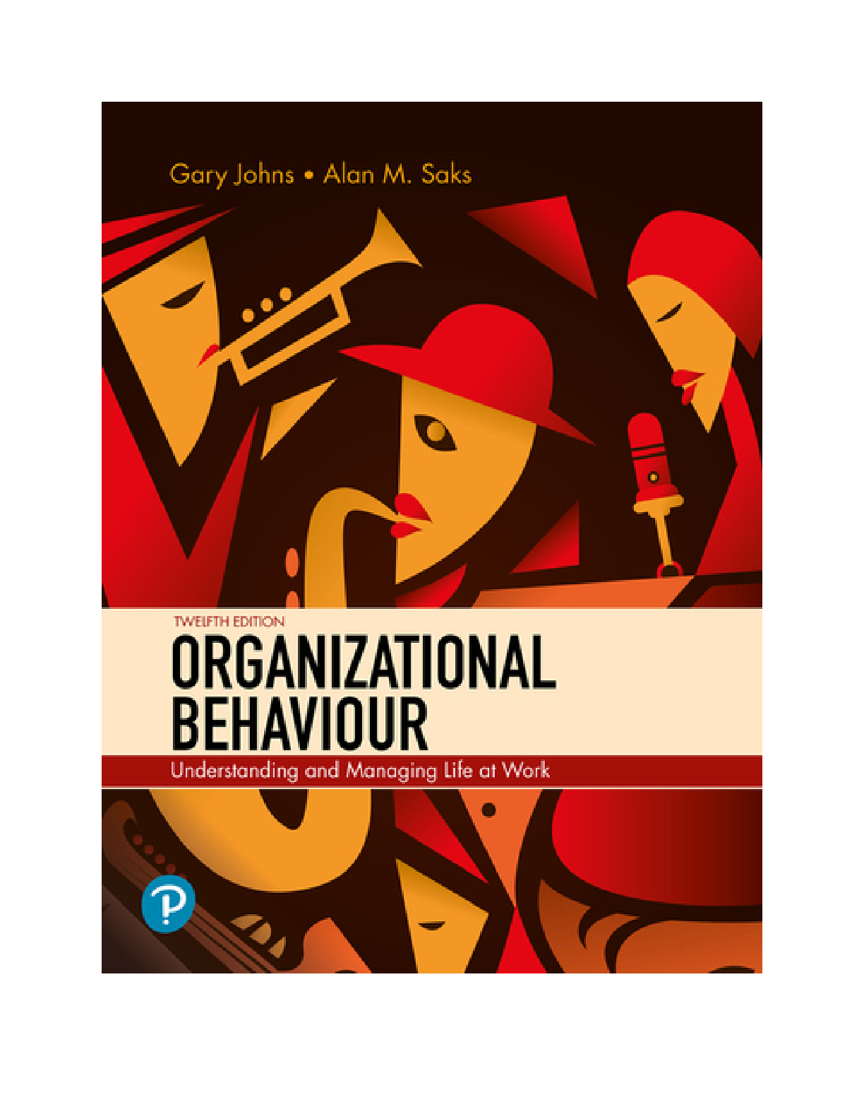 Organizational Behaviour: Understanding and Managing Life at Work 12th Edition By Gary Johns, Alan M. Saks | SOLUTIONS MANUAL